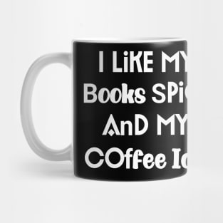 I Like My Books Spicy And My Coffee Icy Mug